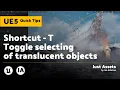 Unreal Engine 5 QuickTip Shortcut T - Toggle Selecting of Translucent Objects