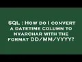 SQL How do I convert a datetime column to nvarchar with the format YYYY