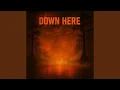 DOWN HERE