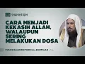 Download Lagu Cara Menjadi Kekasih Allah, Walaupun Sering Melakukan Dosa - Syaikh Sa'ad bin Turki Al-Khotslan