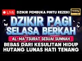Lagu Putar 1x Saja! Dzikir Selasa Pagi !! Mustajab Pembuka Rezeki Dari Segala Penjuru Zikir Lunas Hutang
