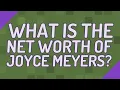 What is the net worth of Joyce Meyers