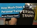 How much does a personal trainer at LA Fitness cost