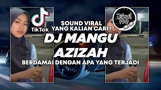dj mangu versi azizah dj berdamai dengan apa yang terjadi tiktok viral 2025 