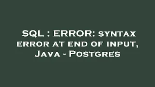 SQL ERROR syntax error at end of input Java - Postgres