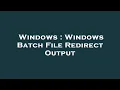 Windows Windows Batch File Redirect Output