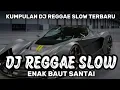 KUMPULAN DJ REGGAE SANTAI FULL BASS || DJ CAMPURAN REGGAE SLOW TERBARU VIRAL TIKTOK 🎵