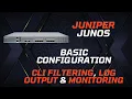 Juniper Junos Basic Configuration - CLI Filtering Log Output Monitoring