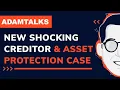 Adam Talks New Shocking Creditor Asset Protection Case