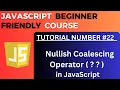 Nullish Coalescing Operator JavaScript Tutorial-22 for Beginners
