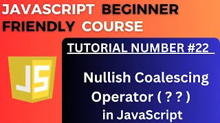 Nullish Coalescing Operator JavaScript Tutorial-22 for Beginners