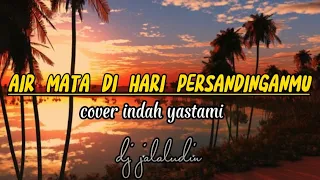 Download air mata di hari persandinganmu - lestari ( cover indah yastami ) lirik lagu 🎶🎶🎶 MP3