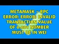 MetaMask - RPC Error Error Invalid transaction value of 0 001 number must be in wei