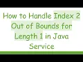 How to Handle Index 2 Out of Bounds for Length 1 in Java Service
