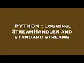 PYTHON Logging StreamHandler and standard streams