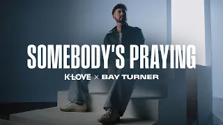 Bay Turner Somebody s Praying - K-LOVE Exclusive