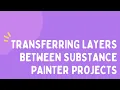 Transferring Layers Between Substance Painters Projects