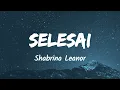 Selesai - Shabrina Leanor (Music Lyrics)