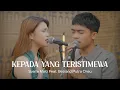 Download Lagu SYARLA MARZ FEAT. BETRAND PUTRA ONSU - KEPADA YANG TERISTIMEWA (LIVE PERFORMANCE VIDEO)