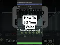 How to EQ Your Voice