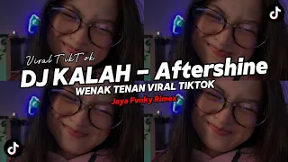 dj kalah aftershine style gedruk yang kalian cari cari viral tiktok remix terbaru 2024