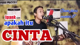 Ipank - APAKAH ITU CINTA (Cover Febri musisi 17 live )