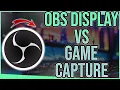 OBS Display Capture vs Game Capture - Which is Better
