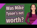 Was Mike Tyson s net worth