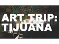 Art Trip Tijuana The Art Assignment PBS Digital Studios