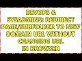DevOps SysAdmins Redirect to new domain url without changing url in browser