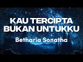 Download Lagu Betharia Sonatha - Kau Tercipta Bukan Untukku Lyrics Video