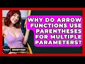 Why Do Arrow Functions Use Parentheses For Multiple Parameters - JavaScript Toolkit