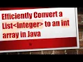 Efficiently Convert a List Integer to an int array in Java