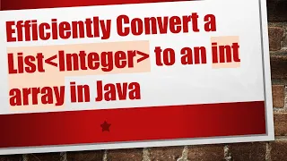 Efficiently Convert a List Integer to an int array in Java