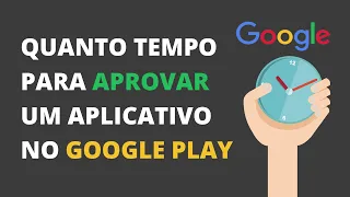 Demora para o Google liberar meu app na loja?