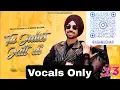Tu Juliet Jatt Di || Vocals Only || Diljit Dosanjh