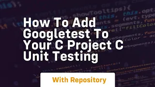 how to add googletest to your c project c unit testing