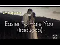 Download Lagu Easier To Hate You (tradução) -  Daniel Arison