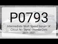 DTC P0793 Intermediate Shaft Speed Sensor A Circuit No Signal - Honda Civic 2016-2021