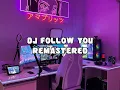 DJ FOLLOW YOU REMASTERED [KIFLI GESEC]
