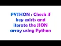PYTHON Check if key exists and iterate the JSON array using Python