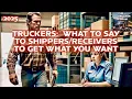 Truckers What to say to to get what you want The Trucker Forum 2025