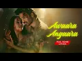 Lagu Awaara Angaara Full Song Lyrics | Tere Ishk Main | AR Rahman, Faheem Abdullah | Dhanush, Kriti Sanon
