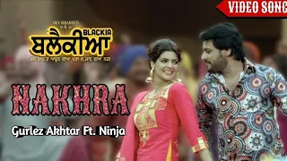 Nakhra - Gurlez Akhtar ft. Ninja | Dev Kharoud | Blackia | Latest Punjabi song