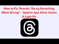 How to Fix Threads Sorry Something Went Wrong - Update App Clear Cache Login Fix