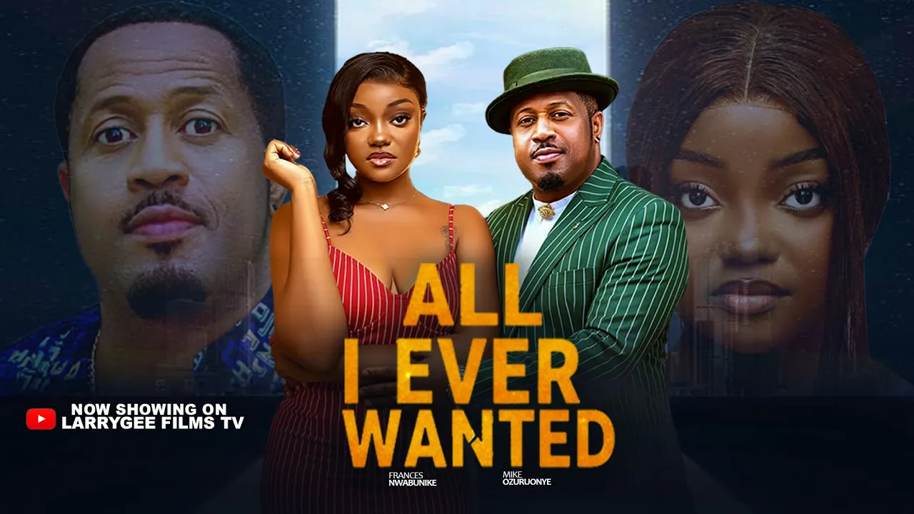 All I Ever Wanted - Mike Ezuruonye, Frances — Nollywood