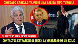 DIOSDADO YA PIDIÓ UNA SALIDA TIPO TURQUÍA: EL SALTO SE DARIA DESDE PANAMA