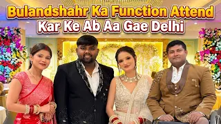 Bulandshahr Ka Function Attend Kar Ke Ab Aa Gae Delhi #bulandshahr 