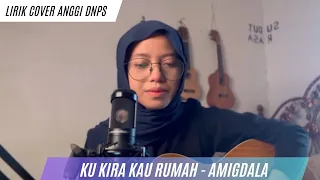 Download Ku Kira Kau Rumah - Amigdala | Lirik | COVER AKUSTIK BY : ANGGI DNPS MP3