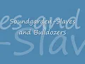 Soundgarden-Slaves and Bulldozers